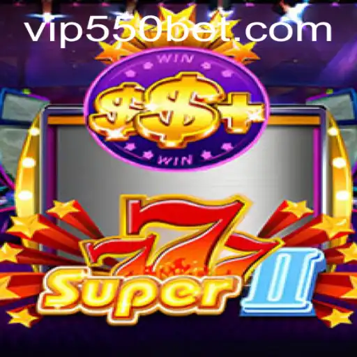 Discover the Thrilling World of Super777II with 550bet